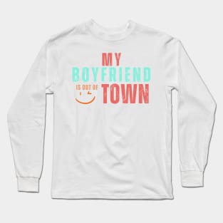 My boyfriend is out of town Long Sleeve T-Shirt